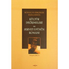 Roman ve Gerçeklik Bağlamında Kültür Değişmeleri ve Servet-i Fünun Romanı-Selçuk Çıkla