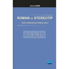 Roman ve Stereotip - Türk Romanından Örneklerle - Ahmet Demirel
