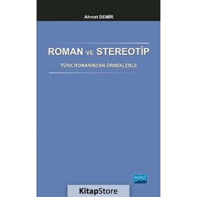 Roman ve Stereotip - Türk Romanından Örneklerle - Ahmet Demirel