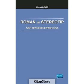 Roman ve Stereotip - Türk Romanından Örneklerle - Ahmet Demirel