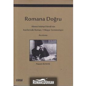 ROMANA DOĞRU AHMET MITHAT EFENDI'NIN ESERLERINDE ROMAN / HIKAYE TERMINOLOJISI - NAZIM ELMAS
