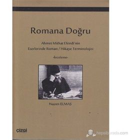 ROMANA DOĞRU AHMET MITHAT EFENDI'NIN ESERLERINDE ROMAN / HIKAYE TERMINOLOJISI - NAZIM ELMAS