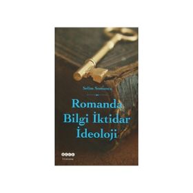 Romanda Bilgi İktidar İdeoloji - Selim Somuncu