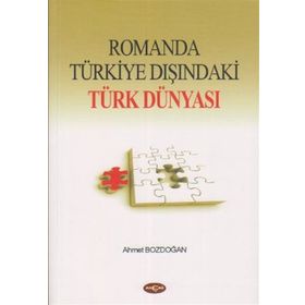 Romanda Türkiye Dışındaki Türk Dünyası - Ahmet Bozdoğan