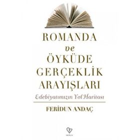 ROMANDA VE ÖYKÜDE GERÇEKLİK ARAYIŞLARI EDEBİYATIMIZIN YOL HARİTASI - FERIDUN ANDAÇ