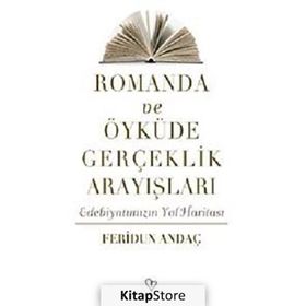 ROMANDA VE ÖYKÜDE GERÇEKLİK ARAYIŞLARI EDEBİYATIMIZIN YOL HARİTASI - FERIDUN ANDAÇ