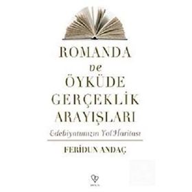 ROMANDA VE ÖYKÜDE GERÇEKLİK ARAYIŞLARI EDEBİYATIMIZIN YOL HARİTASI - FERIDUN ANDAÇ