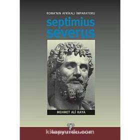 ROMA´NIN AFRİKALI İMPARATORU SEPTIMIUS SEVERUS - MEHMET ALI KAYA