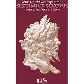 ROMA´NIN AFRİKALI İMPARATORU SEPTIMIUS SEVERUS - MEHMET ALI KAYA