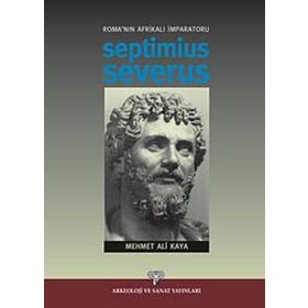 ROMA´NIN AFRİKALI İMPARATORU SEPTIMIUS SEVERUS - MEHMET ALI KAYA