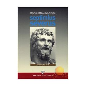 ROMA´NIN AFRİKALI İMPARATORU SEPTIMIUS SEVERUS - MEHMET ALI KAYA