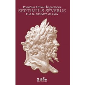 ROMA´NIN AFRİKALI İMPARATORU SEPTIMIUS SEVERUS - MEHMET ALI KAYA