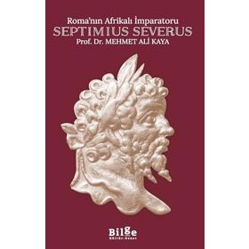 ROMA´NIN AFRİKALI İMPARATORU SEPTIMIUS SEVERUS - MEHMET ALI KAYA