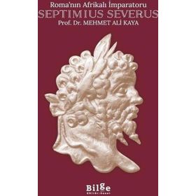 ROMA´NIN AFRİKALI İMPARATORU SEPTIMIUS SEVERUS - MEHMET ALI KAYA