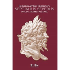ROMA´NIN AFRİKALI İMPARATORU SEPTIMIUS SEVERUS - MEHMET ALI KAYA