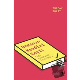 Romanın Kendini Keşfi - Tuncay Bolat - İz Yayıncılık