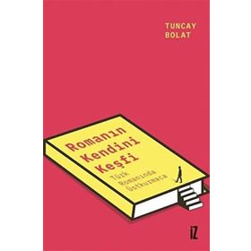 Romanın Kendini Keşfi - Tuncay Bolat - İz Yayıncılık