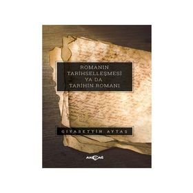 Romanın Tarihselleşmesi ya da Tarihin Romanı - Gıyasettin Aytaş