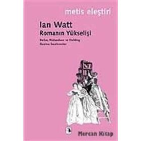 ROMANIN YÜKSELİŞİ DEFOE, RICHARDSON VE FİELDING ÜZERİNE İNCELEMELER - IAN WATT