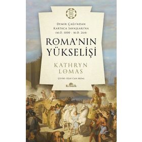 Roma'nın Yükselişi Demir Çağından Kartaca Savaşlarına - Kathryn Lomas
