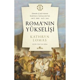Roma'nın Yükselişi Demir Çağından Kartaca Savaşlarına - Kathryn Lomas