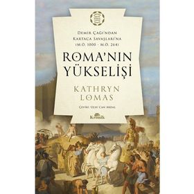 Roma'nın Yükselişi Demir Çağından Kartaca Savaşlarına - Kathryn Lomas