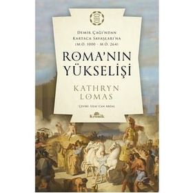 Roma'nın Yükselişi Demir Çağından Kartaca Savaşlarına - Kathryn Lomas