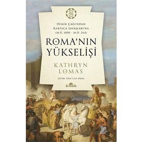 Roma'nın Yükselişi Demir Çağından Kartaca Savaşlarına - Kathryn Lomas