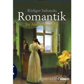 ROMANTIK BIR ALMAN SORUNSALI - RÜDIGER SAFRANSKI