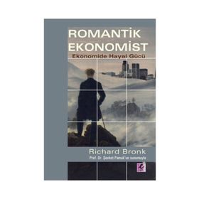 ROMANTIK EKONOMIST EKONOMIDE HAYAL GÜCÜ - RICHARD BRONK