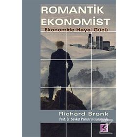 ROMANTIK EKONOMIST EKONOMIDE HAYAL GÜCÜ - RICHARD BRONK