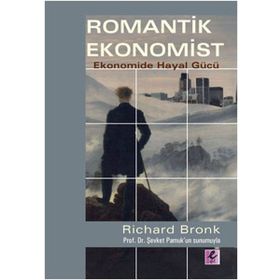 ROMANTIK EKONOMIST EKONOMIDE HAYAL GÜCÜ - RICHARD BRONK
