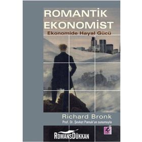 ROMANTIK EKONOMIST EKONOMIDE HAYAL GÜCÜ - RICHARD BRONK