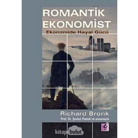 ROMANTIK EKONOMIST EKONOMIDE HAYAL GÜCÜ - RICHARD BRONK