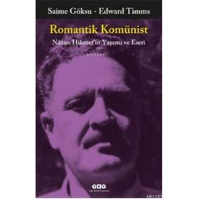 ROMANTIK KOMÜNİST NÂZIM HIKMETIN YAŞAMI VE ESERI - SAIME GÖKSU;EDWARD TIMMS