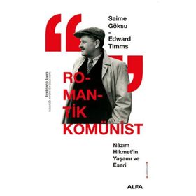 ROMANTIK KOMÜNİST NÂZIM HIKMETIN YAŞAMI VE ESERI - SAIME GÖKSU;EDWARD TIMMS