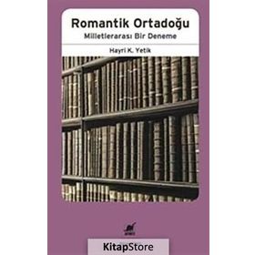 Romantik Ortadoğu Milletlerarası Bir Deneme - Hayri Kako Yetik