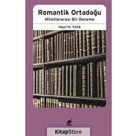 Romantik Ortadoğu Milletlerarası Bir Deneme - Hayri Kako Yetik