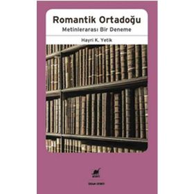 Romantik Ortadoğu Milletlerarası Bir Deneme - Hayri Kako Yetik