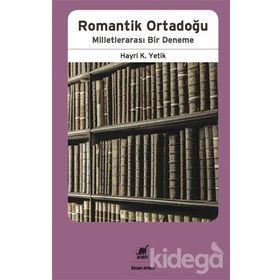 Romantik Ortadoğu Milletlerarası Bir Deneme - Hayri Kako Yetik