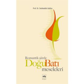 ROMANTIK ŞİİRDE DOĞU BATI MESELELERI - SELAHADDIN HALILOV