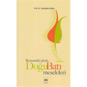ROMANTIK ŞİİRDE DOĞU BATI MESELELERI - SELAHADDIN HALILOV