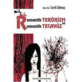 ROMANTIK TERÖRİZM VE ROMANTIK TECAVÜZ - TARIK SOLMUŞ