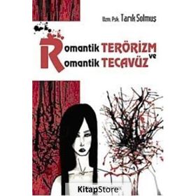 ROMANTIK TERÖRİZM VE ROMANTIK TECAVÜZ - TARIK SOLMUŞ