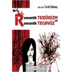 ROMANTIK TERÖRİZM VE ROMANTIK TECAVÜZ - TARIK SOLMUŞ