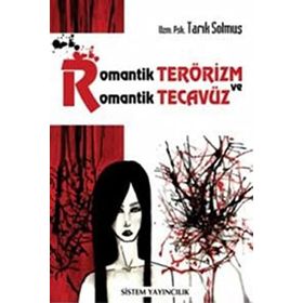 ROMANTIK TERÖRİZM VE ROMANTIK TECAVÜZ - TARIK SOLMUŞ