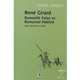 ROMANTIK YALAN VE ROMANSAL HAKIKAT - RENE GIRARD
