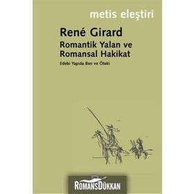 ROMANTIK YALAN VE ROMANSAL HAKIKAT - RENE GIRARD
