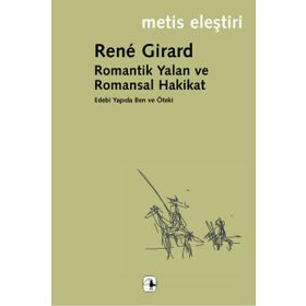 ROMANTIK YALAN VE ROMANSAL HAKIKAT - RENE GIRARD