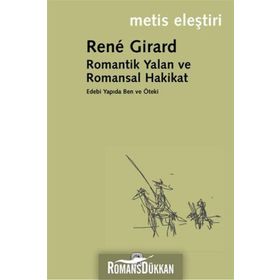 ROMANTIK YALAN VE ROMANSAL HAKIKAT - RENE GIRARD